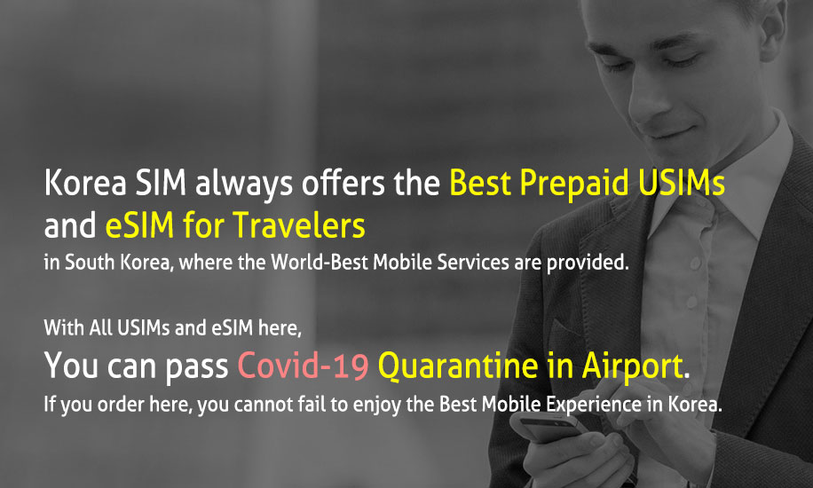 Koera SIM always offers the Best Prepaid USIMs and eSIM for Travelers in South Korea, where the World-Best Mobile Services are provided.
        With All USIMs and eSIM here, You can pass Covid-19 Quarantine in Airport.
        If you order here, you can not fail to enjoy the Best Mobile Experience in Korea